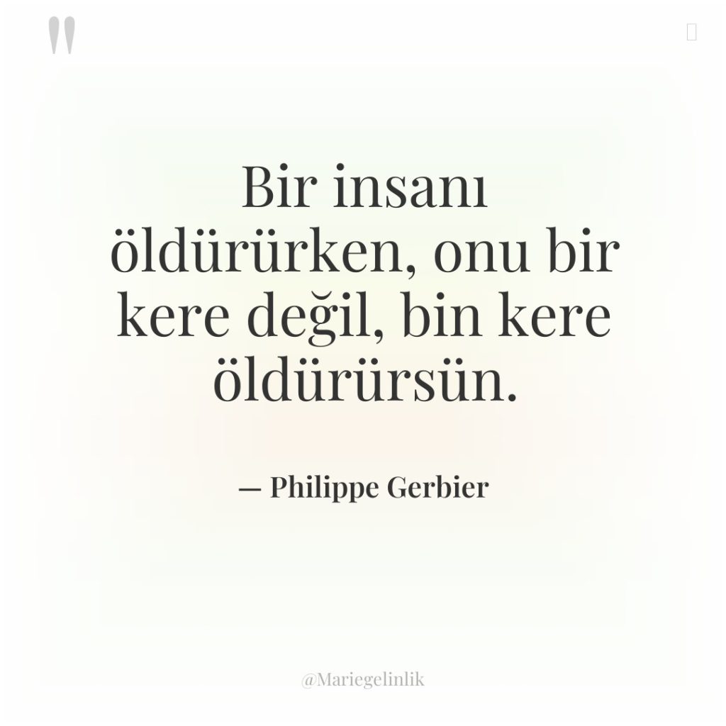 Bir insanı öldürürken, onu bir kere değil, bin kere öldürürsün.