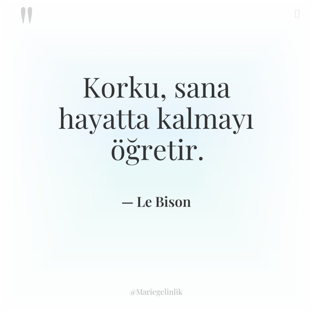 Korku, sana hayatta kalmayı öğretir.