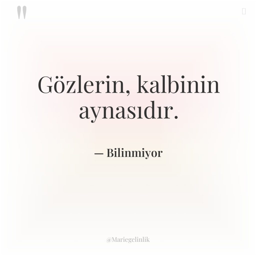 Gözlerin, kalbinin aynasıdır.