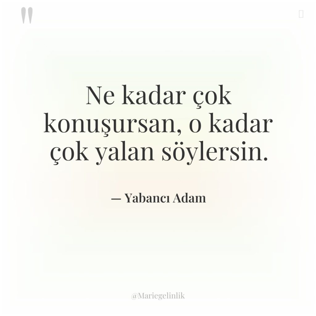 Ne kadar çok konuşursan, o kadar çok yalan söylersin.
