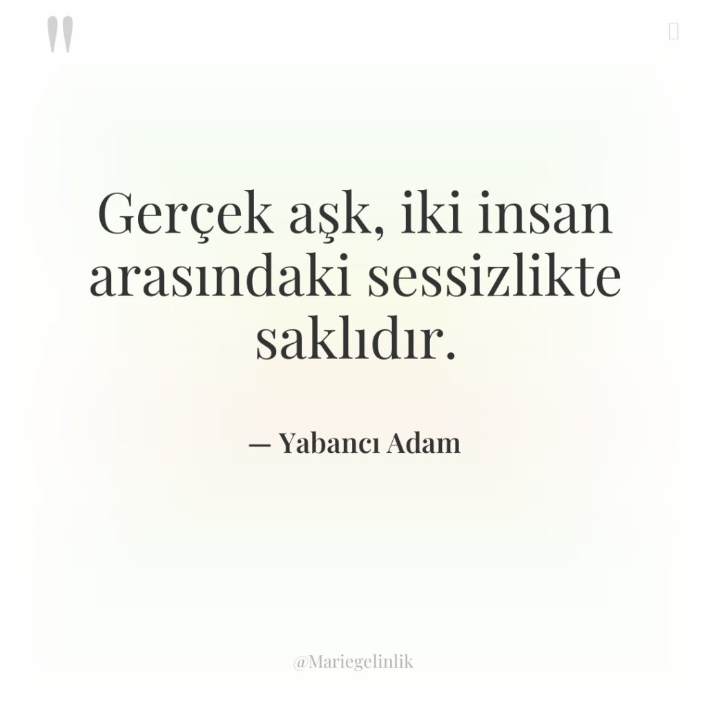 Gerçek aşk, iki insan arasındaki sessizlikte saklıdır.