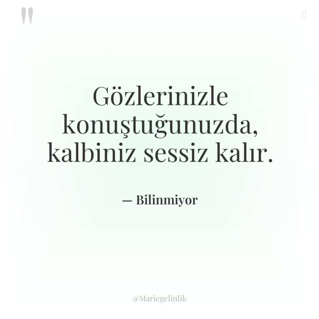 Gözlerinizle konuştuğunuzda, kalbiniz sessiz kalır.