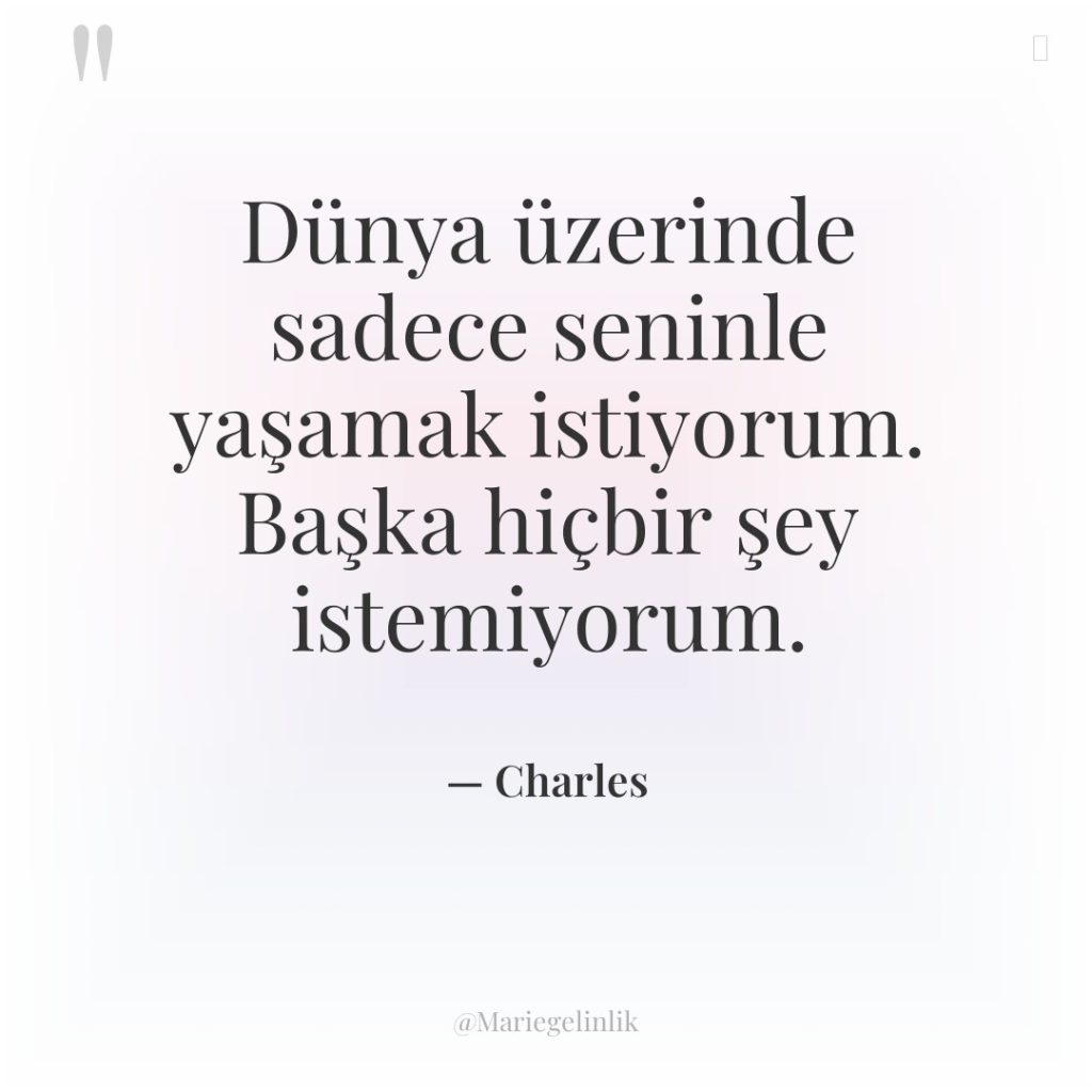 Dünya üzerinde sadece seninle yaşamak istiyorum. Başka hiçbir şey istemiyorum.