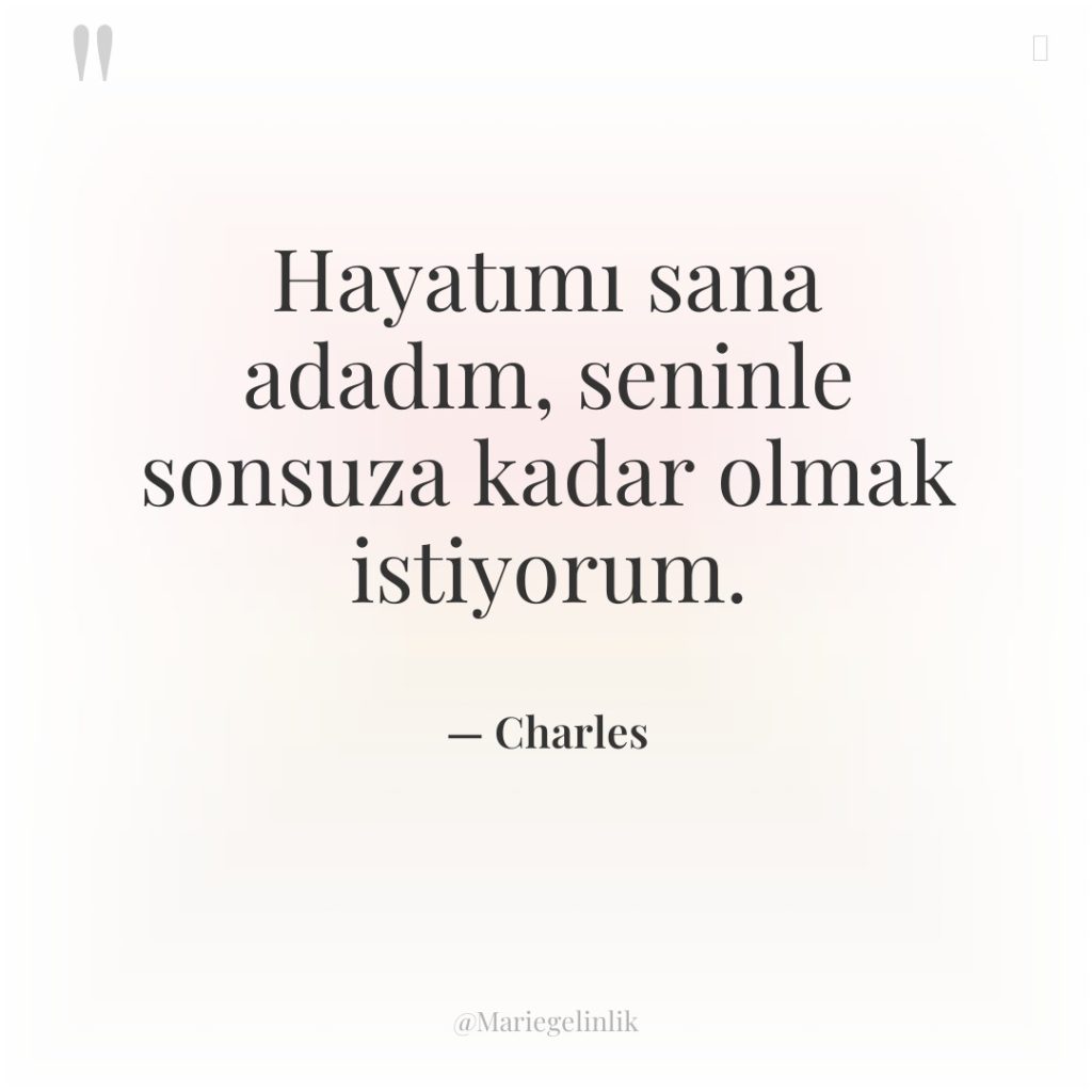 Hayatımı sana adadım, seninle sonsuza kadar olmak istiyorum.