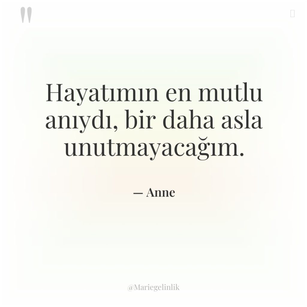 Hayatımın en mutlu anıydı, bir daha asla unutmayacağım.