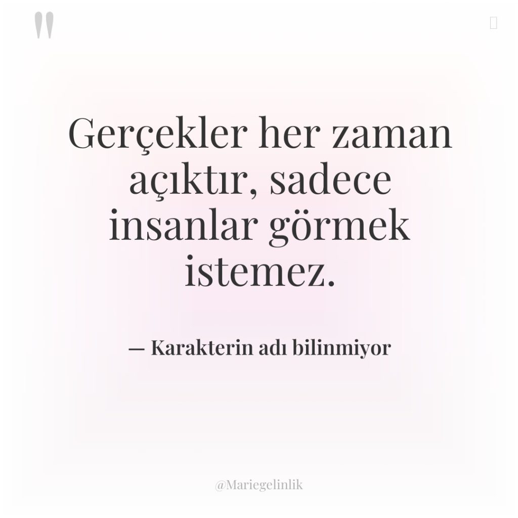 Gerçekler her zaman açıktır, sadece insanlar görmek istemez.