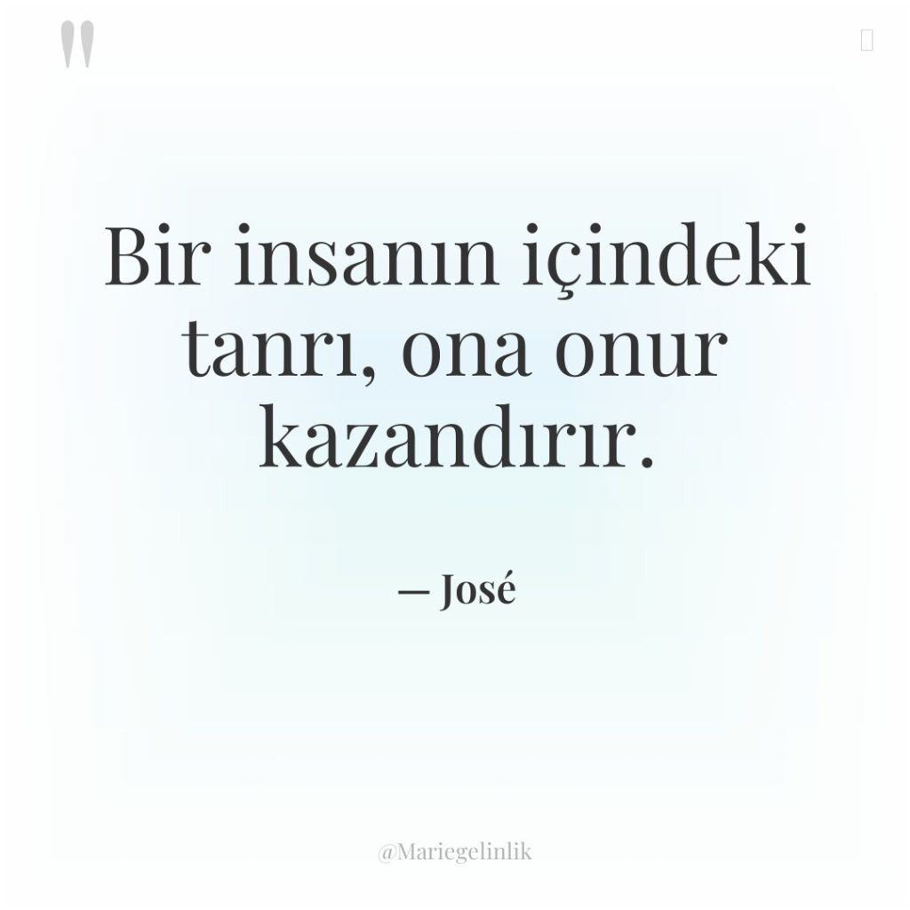 Bir insanın içindeki tanrı, ona onur kazandırır.