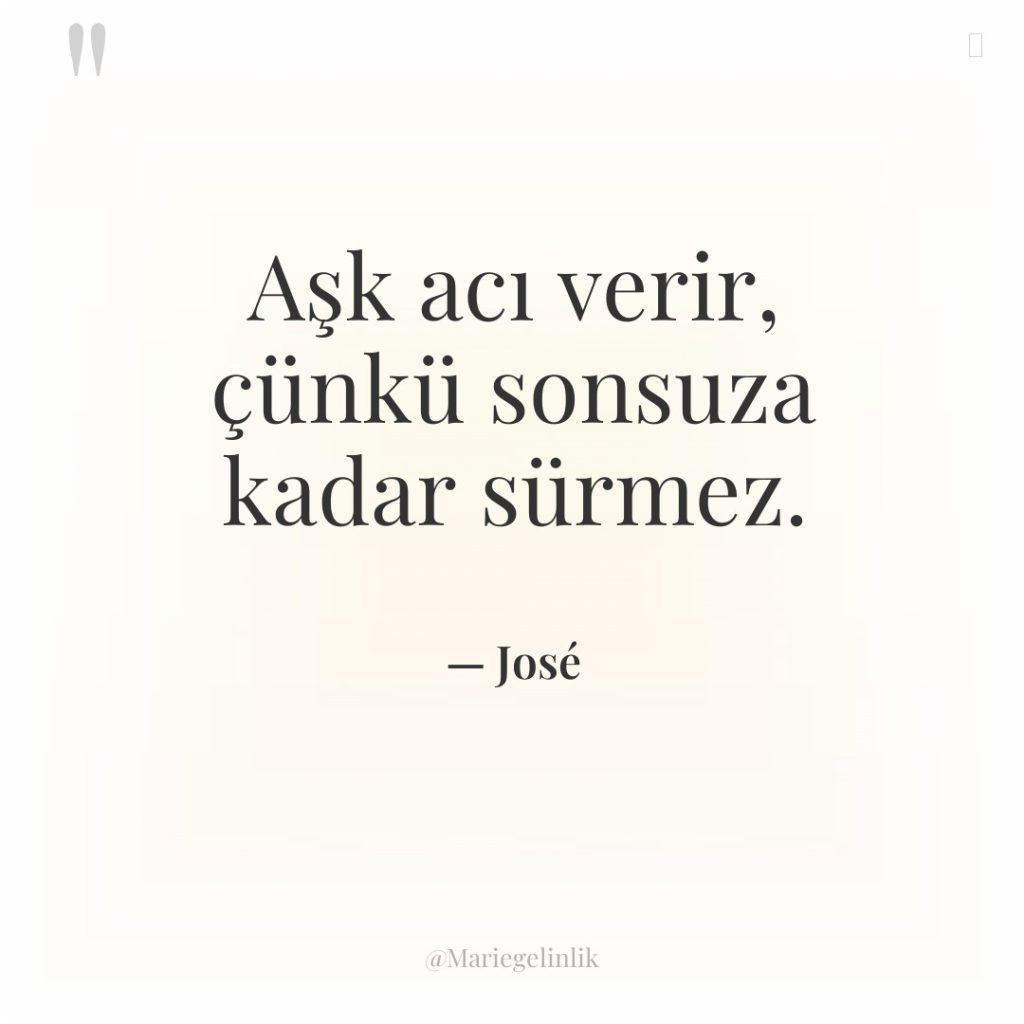 Aşk acı verir, çünkü sonsuza kadar sürmez.