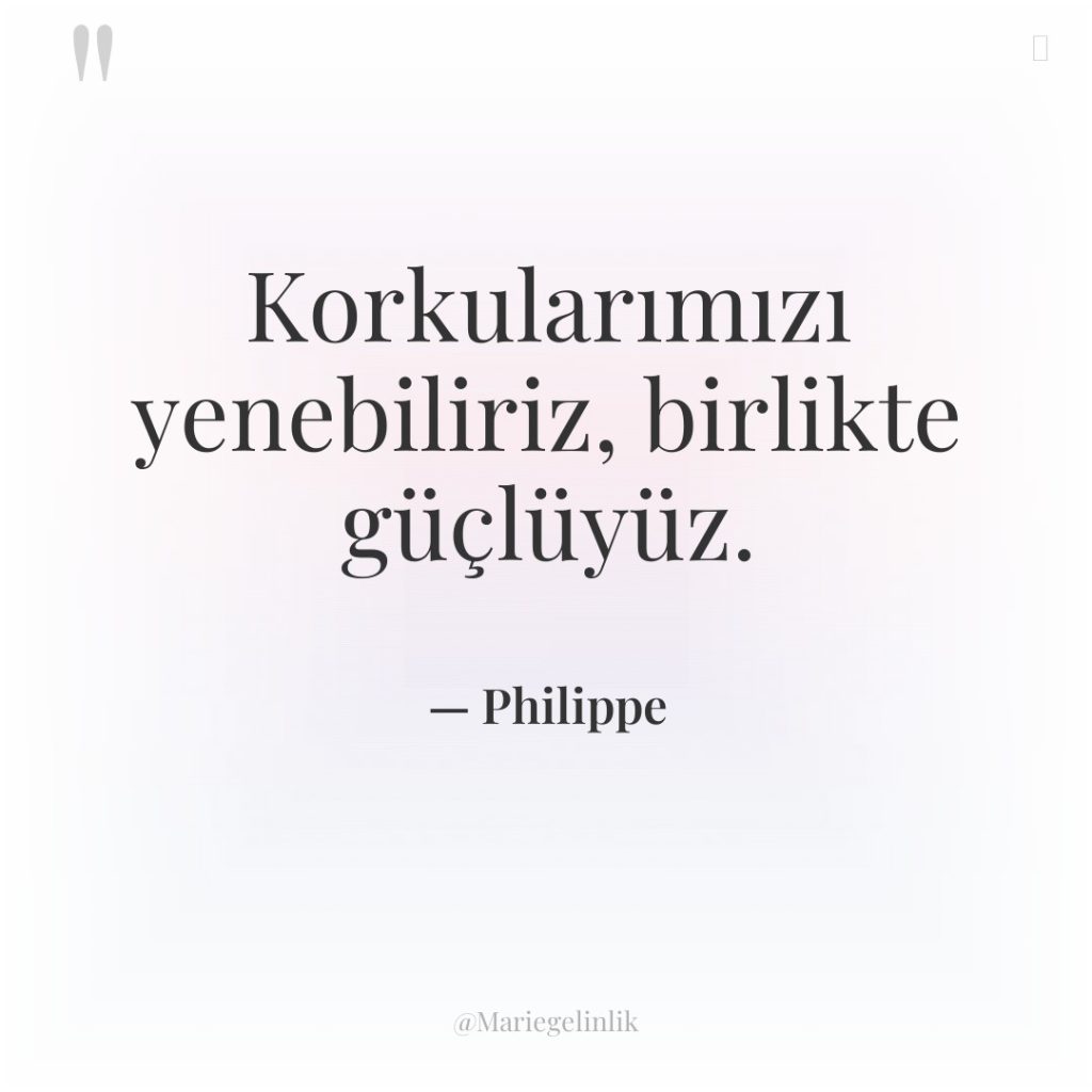 Korkularımızı yenebiliriz, birlikte güçlüyüz.