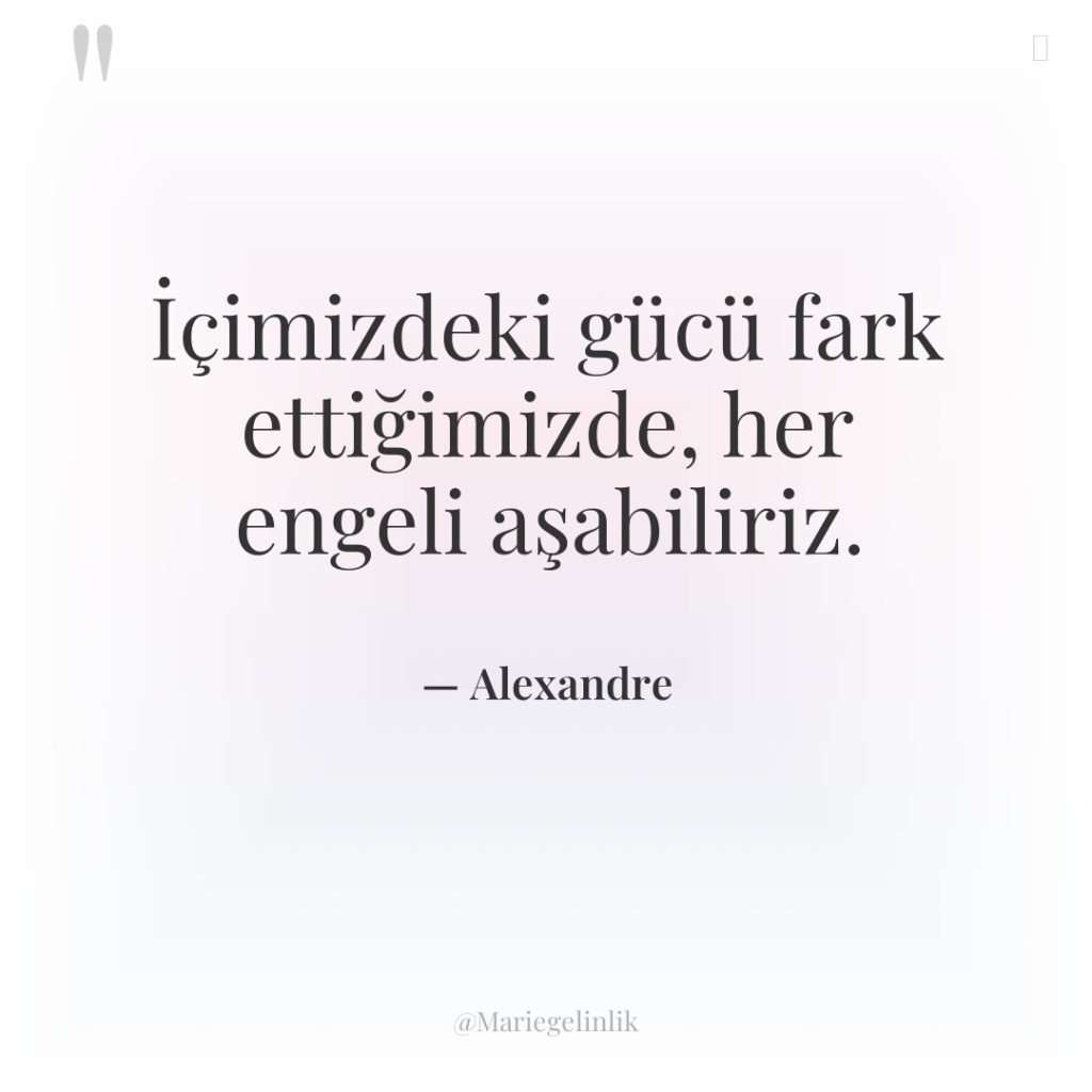 İçimizdeki gücü fark ettiğimizde, her engeli aşabiliriz.