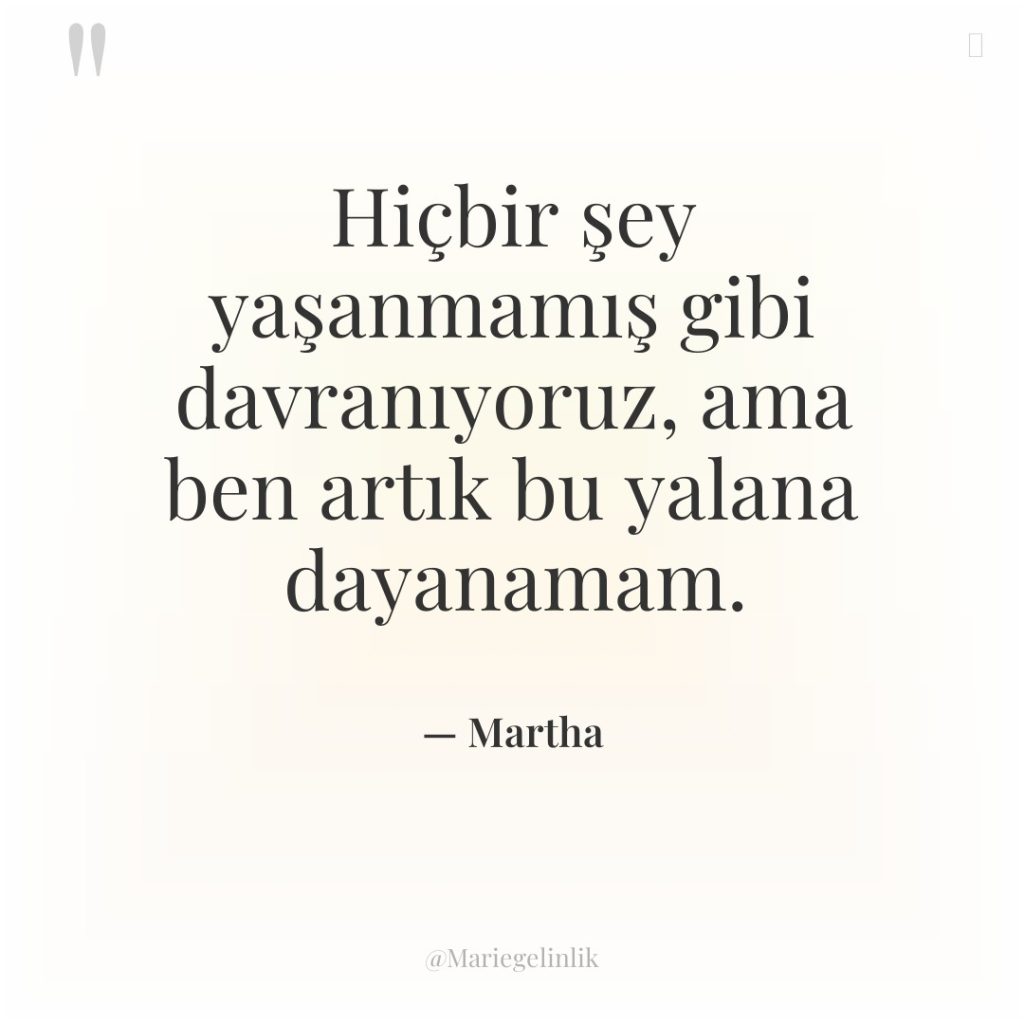 Hiçbir şey yaşanmamış gibi davranıyoruz, ama ben artık bu yalana…