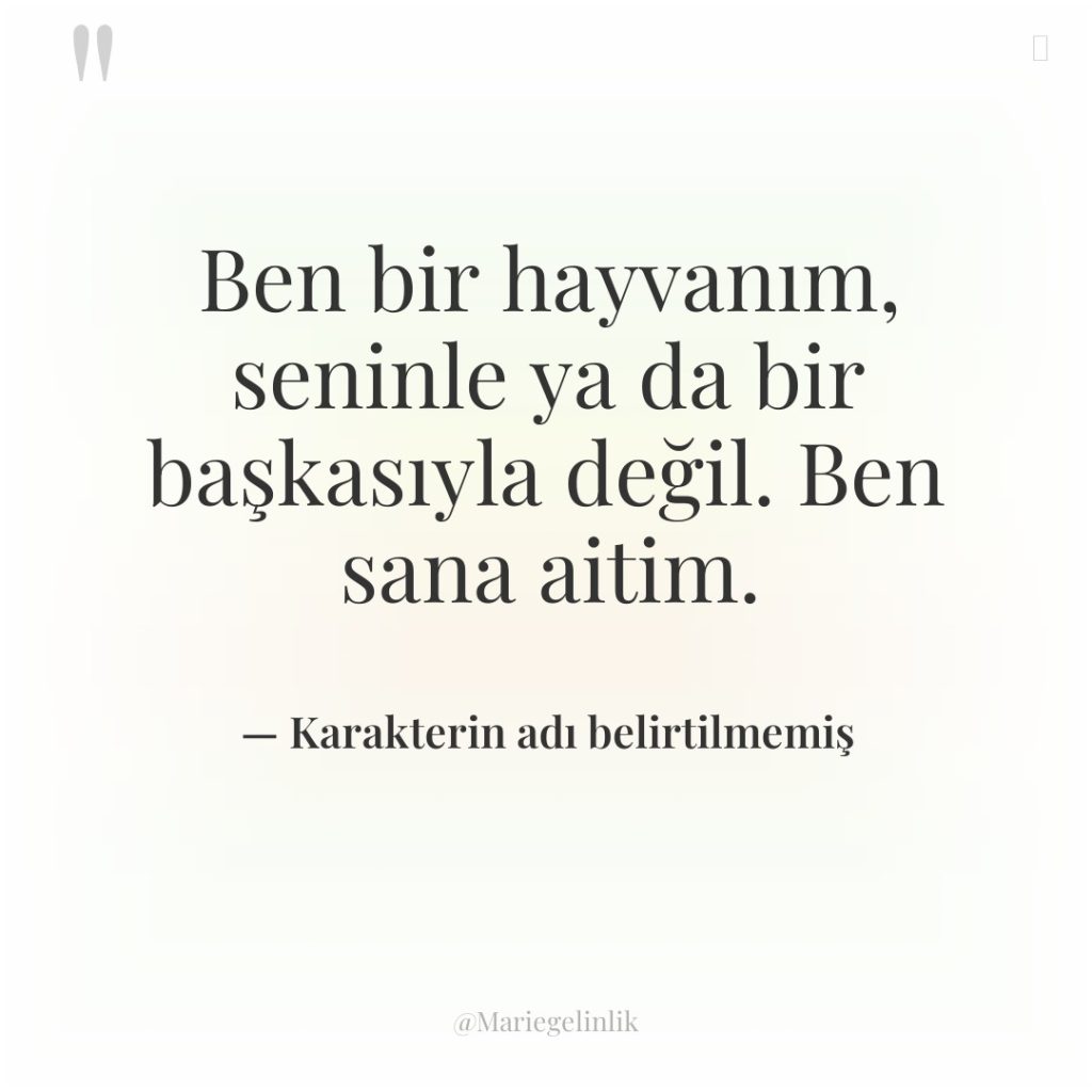 Ben bir hayvanım, seninle ya da bir başkasıyla değil. Ben…