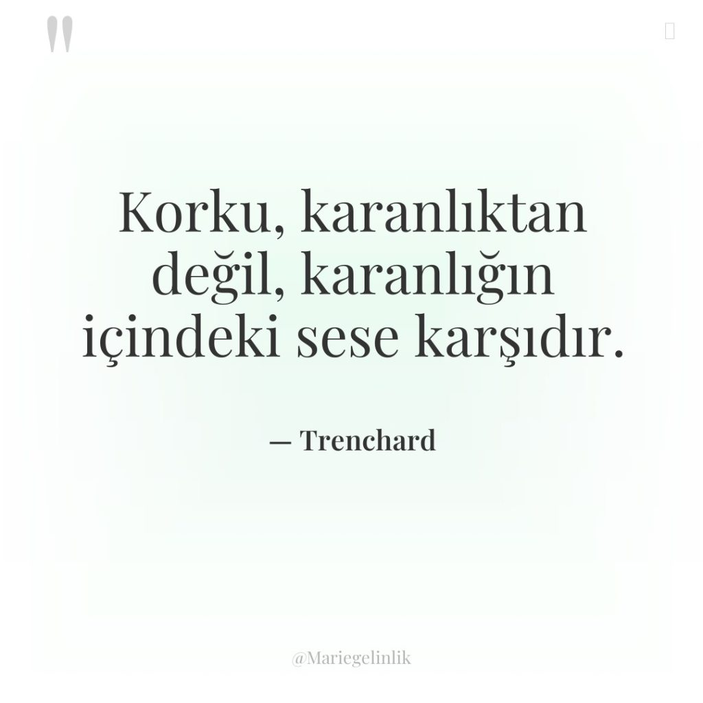 Korku, karanlıktan değil, karanlığın içindeki sese karşıdır.