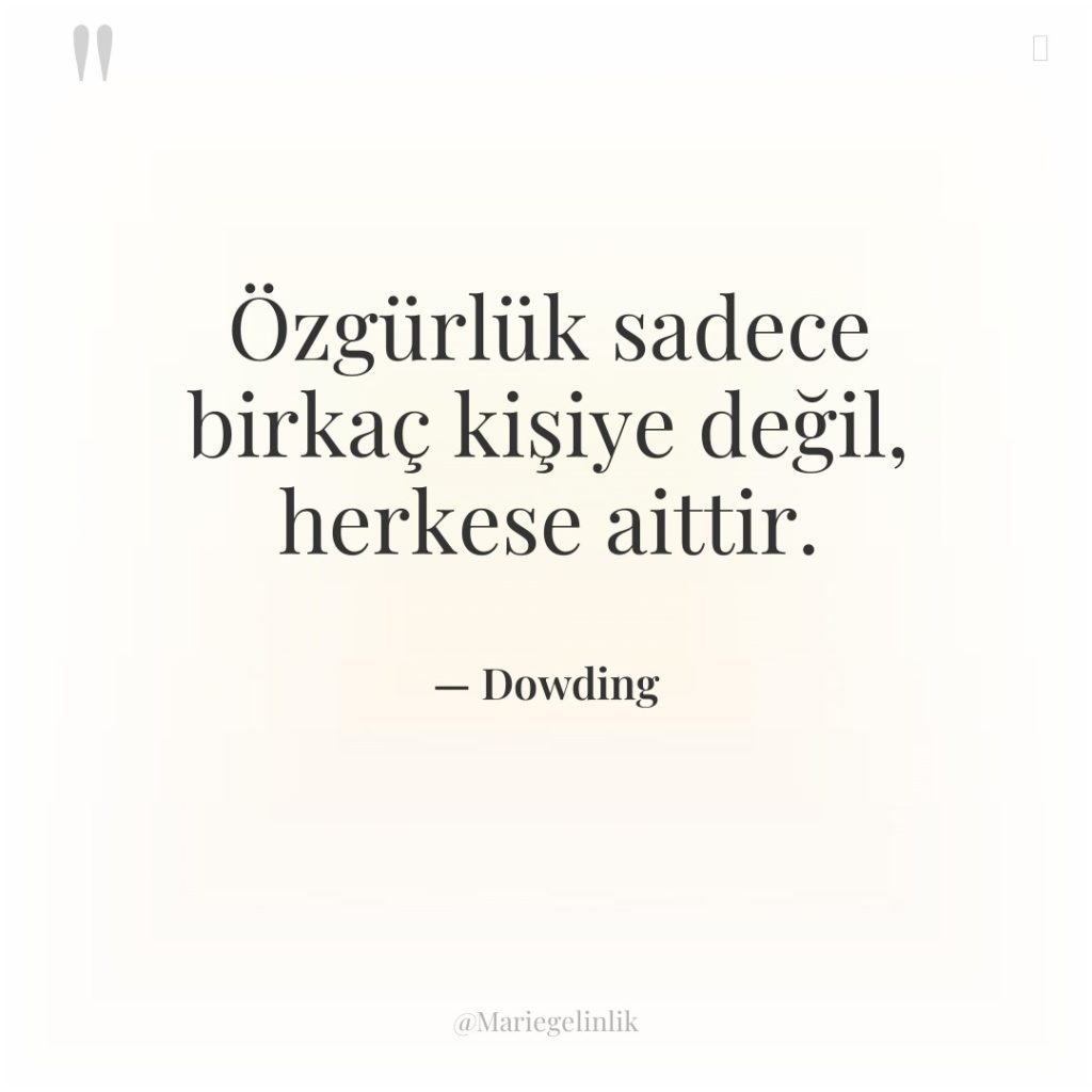 Özgürlük sadece birkaç kişiye değil, herkese aittir.