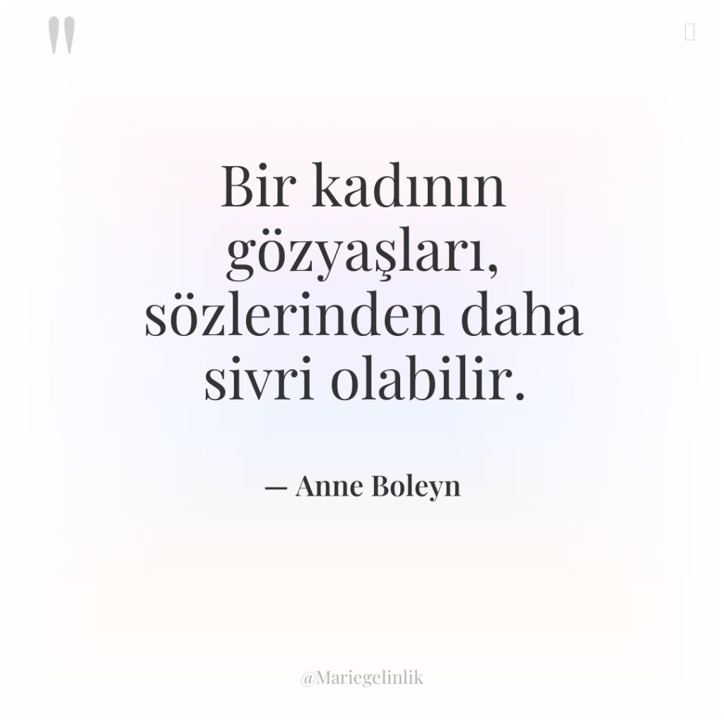 Bir kadının gözyaşları, sözlerinden daha sivri olabilir.