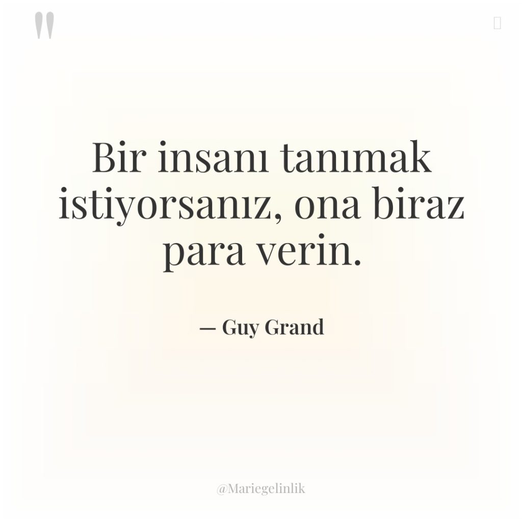 Bir insanı tanımak istiyorsanız, ona biraz para verin.