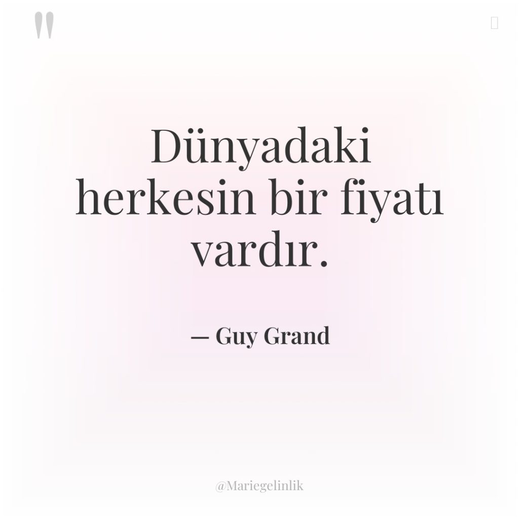 Dünyadaki herkesin bir fiyatı vardır.