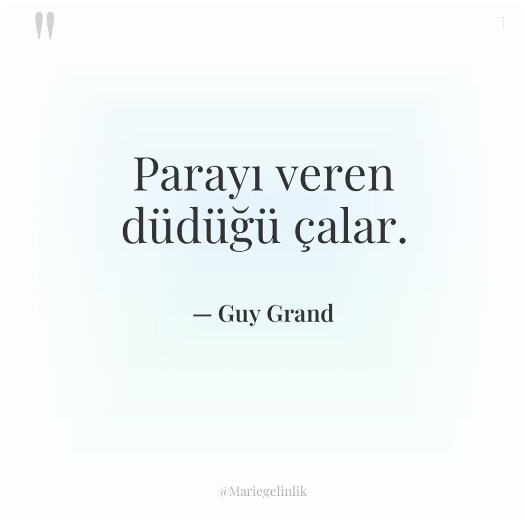 Parayı veren düdüğü çalar.