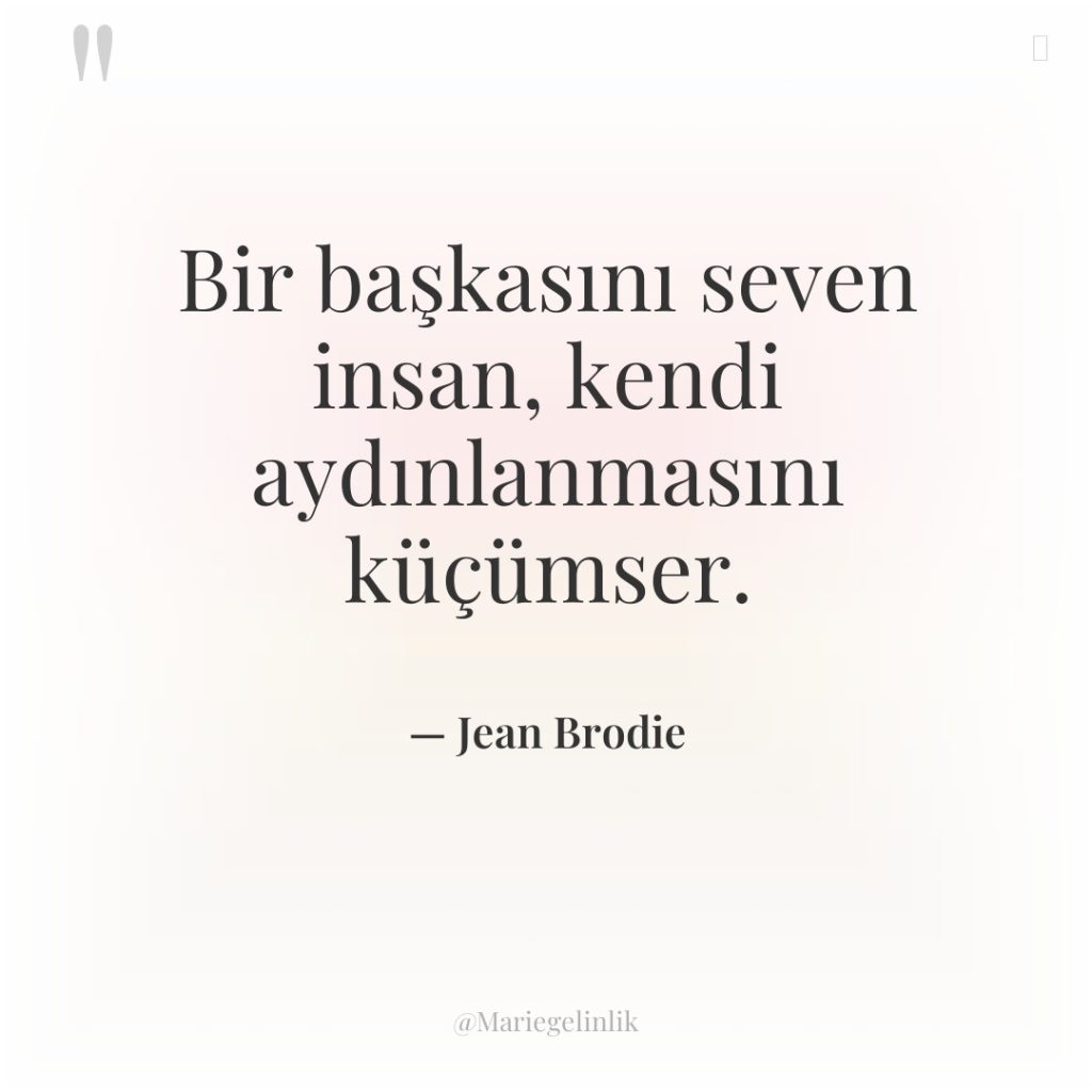 Bir başkasını seven insan, kendi aydınlanmasını küçümser.