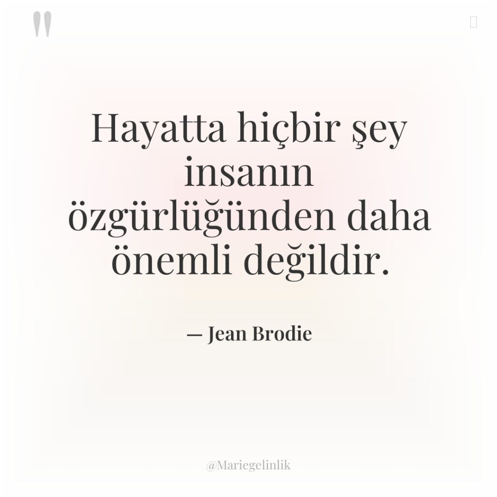 Hayatta hiçbir şey insanın özgürlüğünden daha önemli değildir.