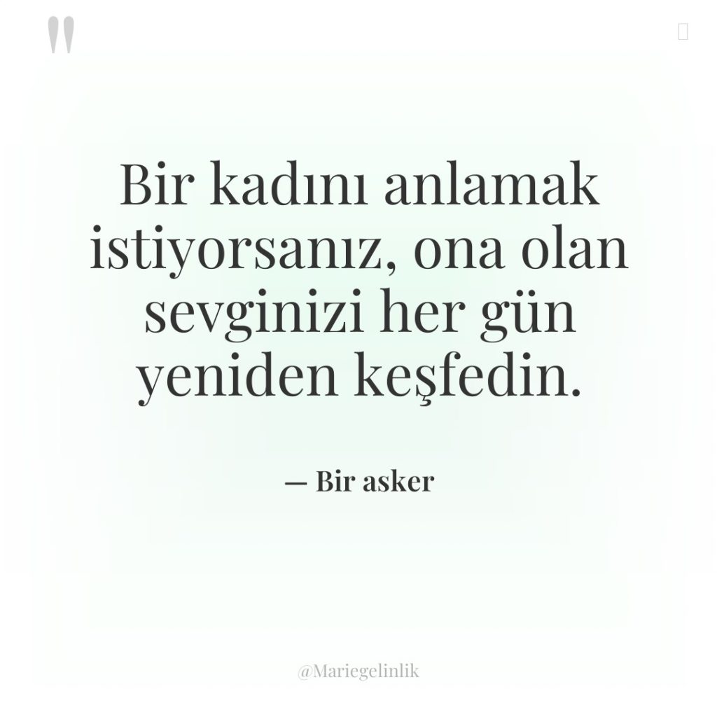 Bir kadını anlamak istiyorsanız, ona olan sevginizi her gün yeniden…