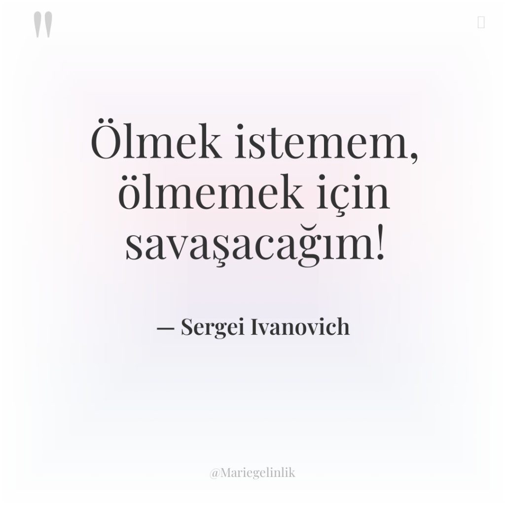 Ölmek istemem, ölmemek için savaşacağım!