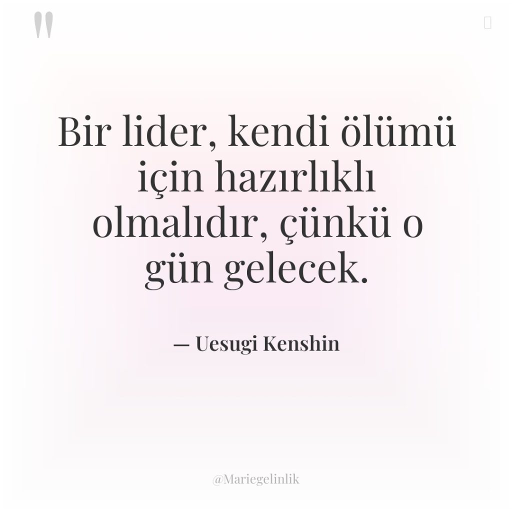 Bir lider, kendi ölümü için hazırlıklı olmalıdır, çünkü o gün…