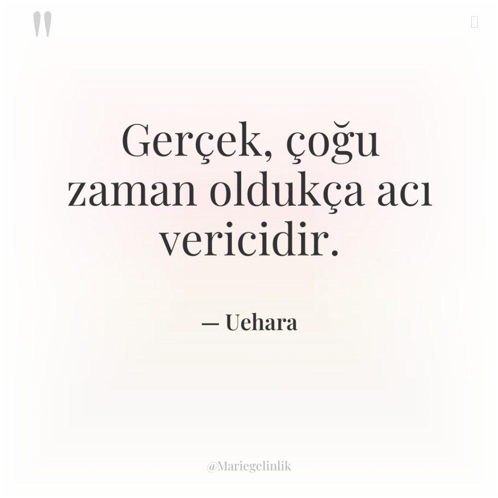 Gerçek, çoğu zaman oldukça acı vericidir.