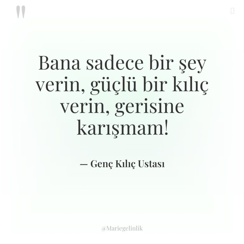 Bana sadece bir şey verin, güçlü bir kılıç verin, gerisine…