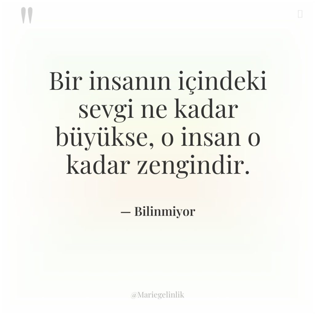 Bir insanın içindeki sevgi ne kadar büyükse, o insan o…