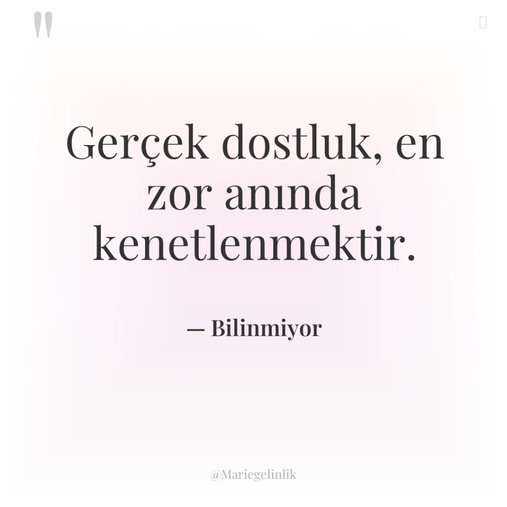 Gerçek dostluk, en zor anında kenetlenmektir.