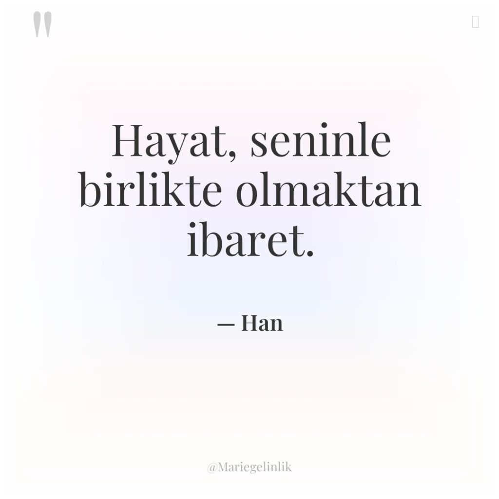 Hayat, seninle birlikte olmaktan ibaret.