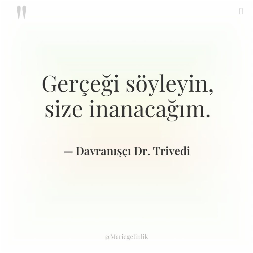 Gerçeği söyleyin, size inanacağım.