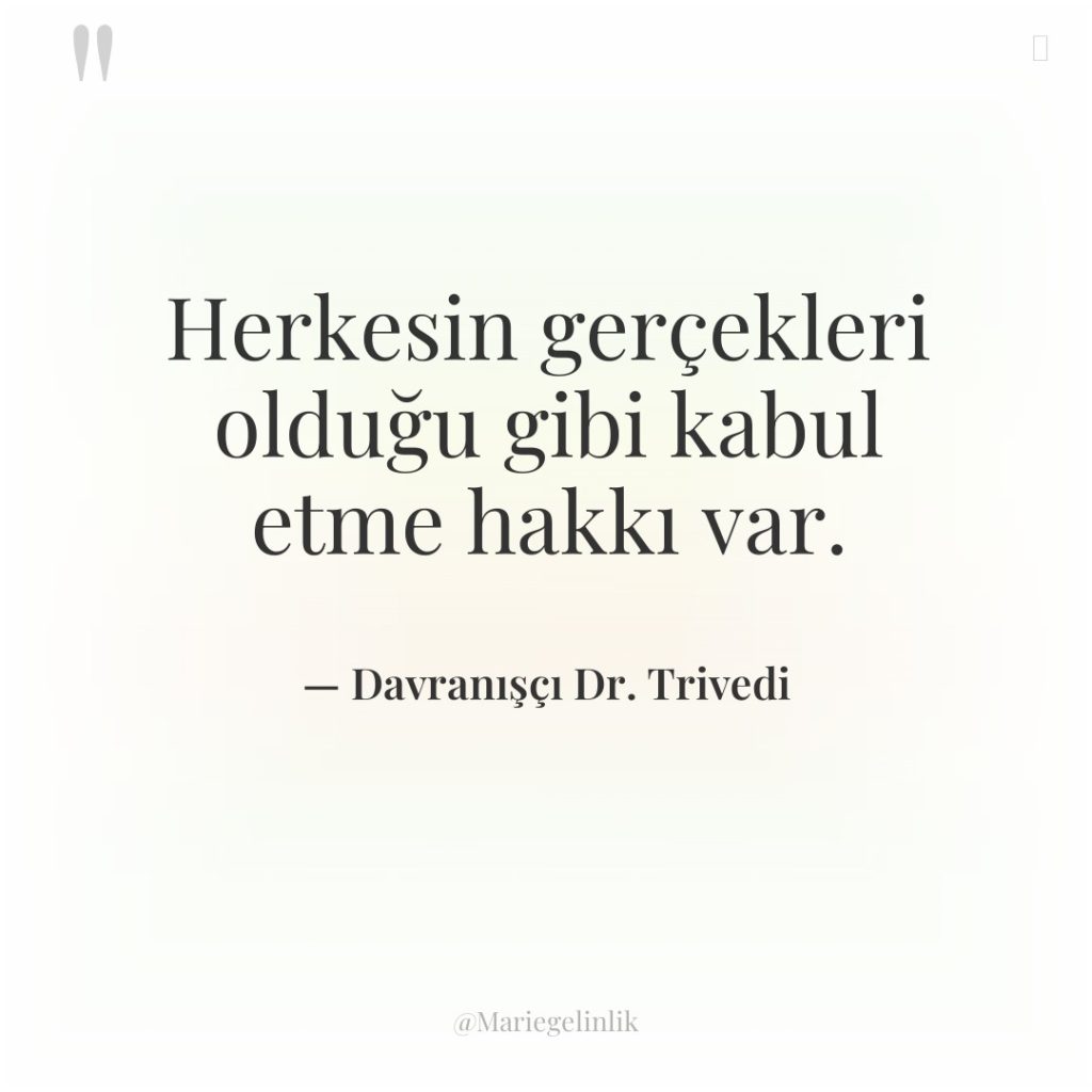 Herkesin gerçekleri olduğu gibi kabul etme hakkı var.