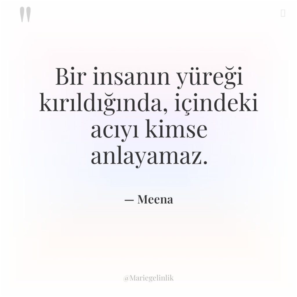 Bir insanın yüreği kırıldığında, içindeki acıyı kimse anlayamaz.