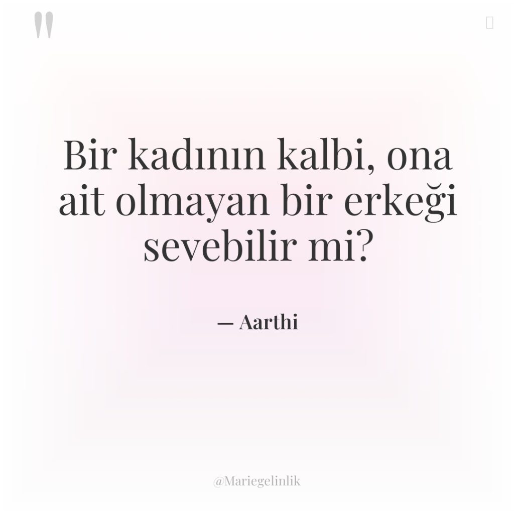 Bir kadının kalbi, ona ait olmayan bir erkeği sevebilir mi?