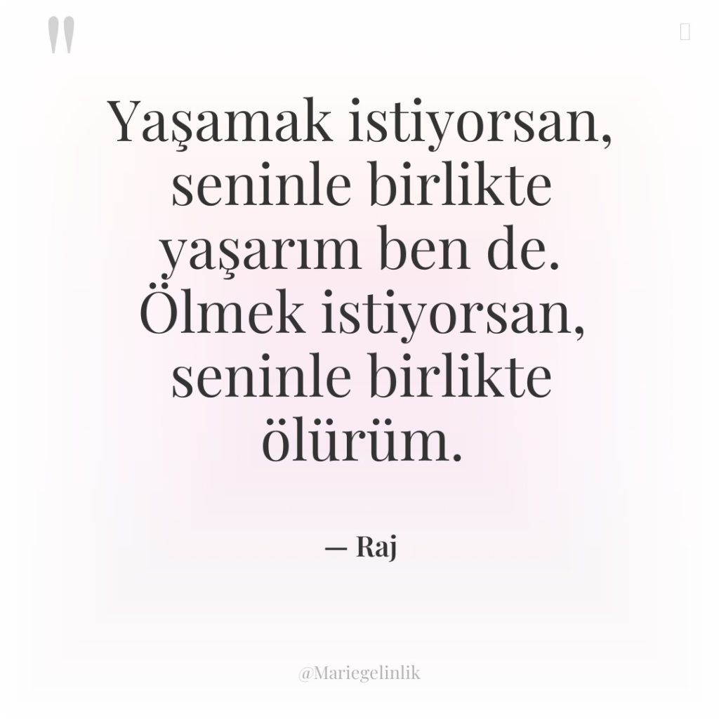 Yaşamak istiyorsan, seninle birlikte yaşarım ben de. Ölmek istiyorsan, seninle…