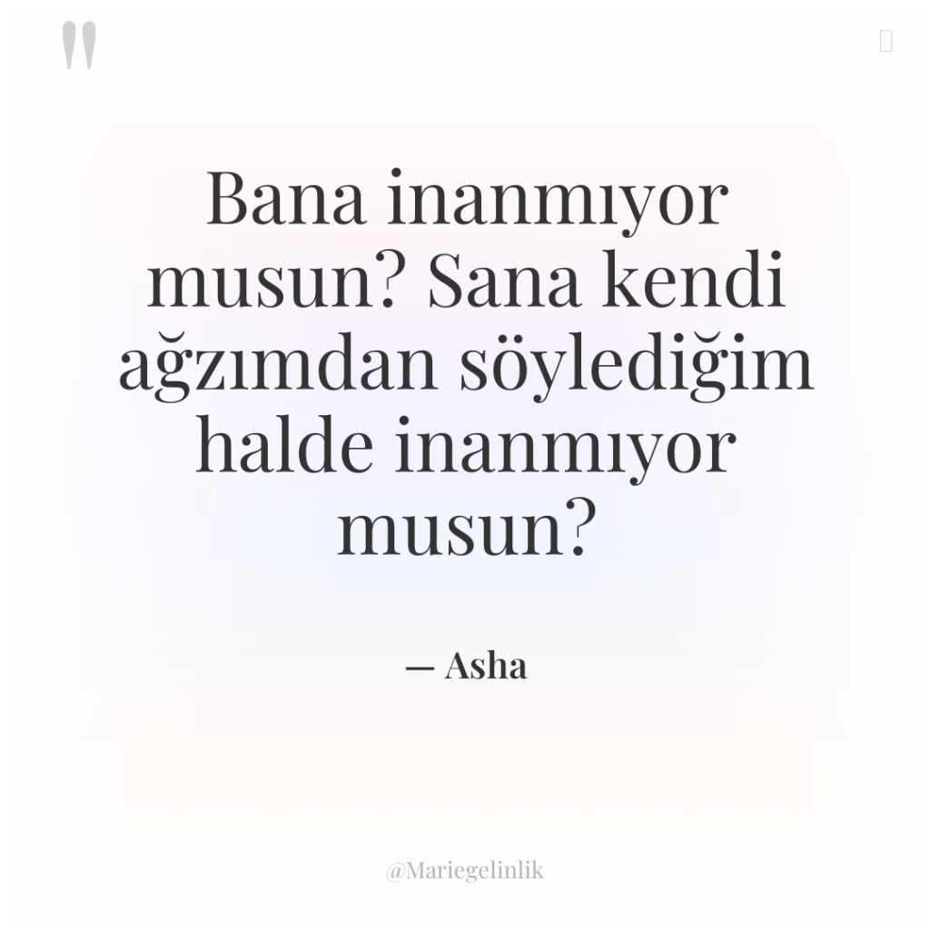 Bana inanmıyor musun? Sana kendi ağzımdan söylediğim halde inanmıyor musun?