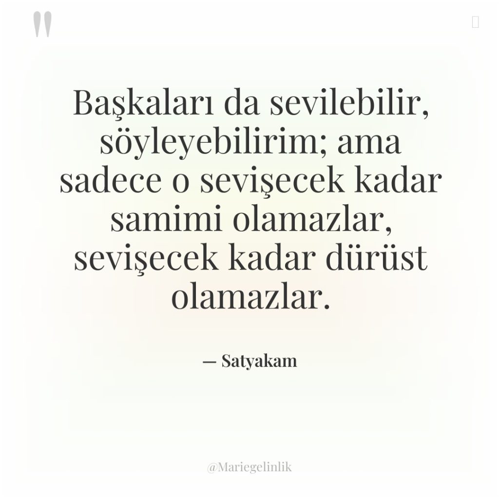 Başkaları da sevilebilir, söyleyebilirim; ama sadece o sevişecek kadar samimi…