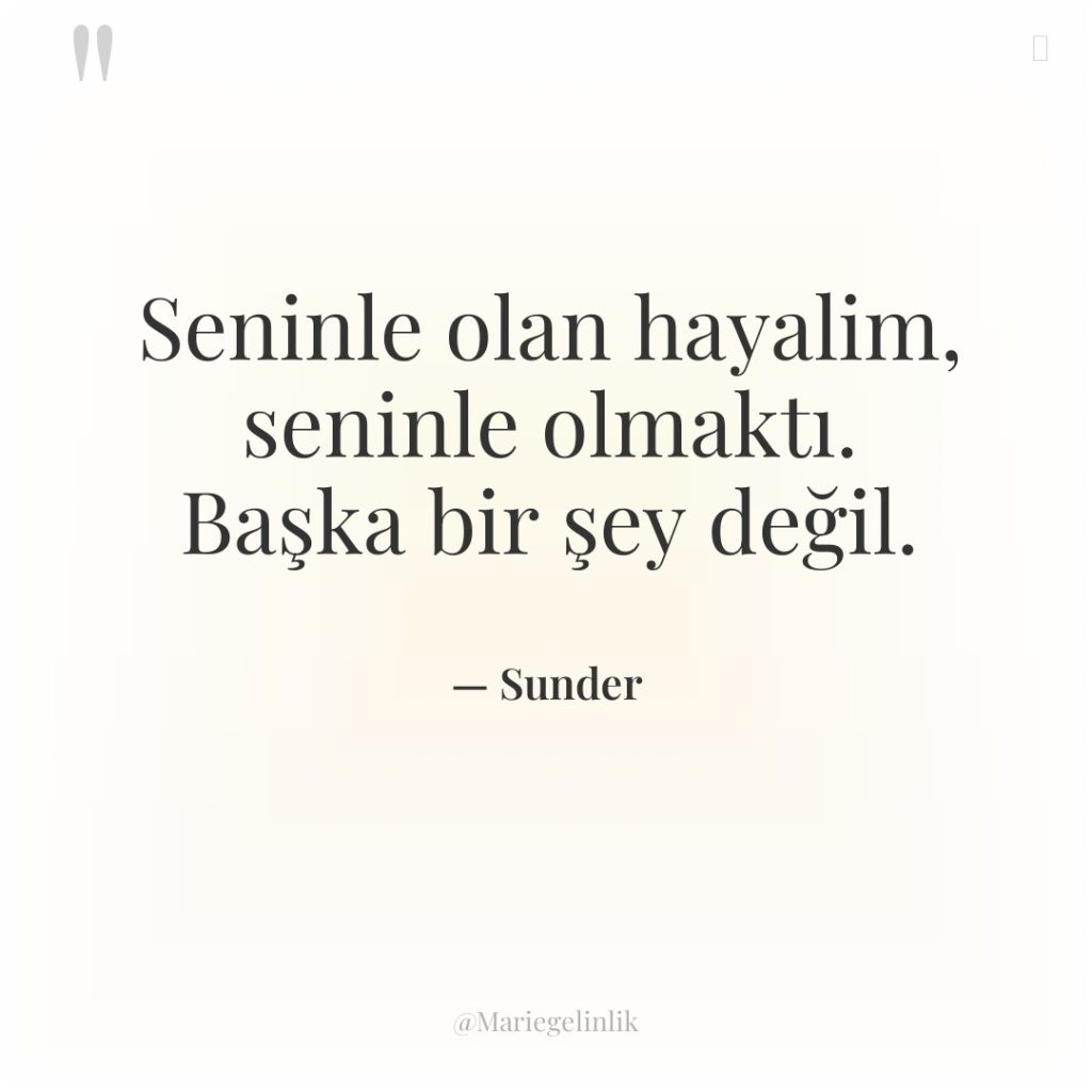 Seninle olan hayalim, seninle olmaktı. Başka bir şey değil.