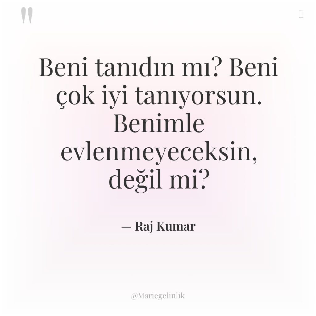 Beni tanıdın mı? Beni çok iyi tanıyorsun. Benimle evlenmeyeceksin, değil…