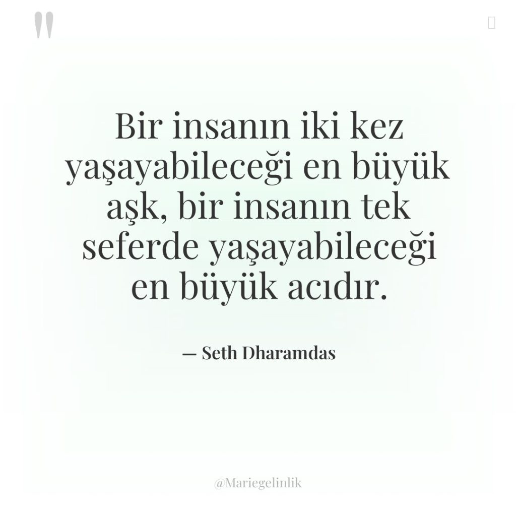 Bir insanın iki kez yaşayabileceği en büyük aşk, bir insanın…