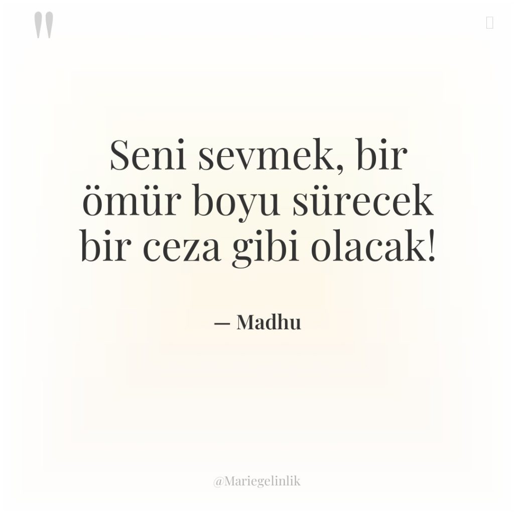 Seni sevmek, bir ömür boyu sürecek bir ceza gibi olacak!