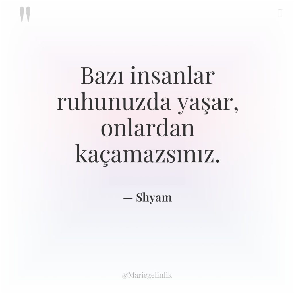 Bazı insanlar ruhunuzda yaşar, onlardan kaçamazsınız.