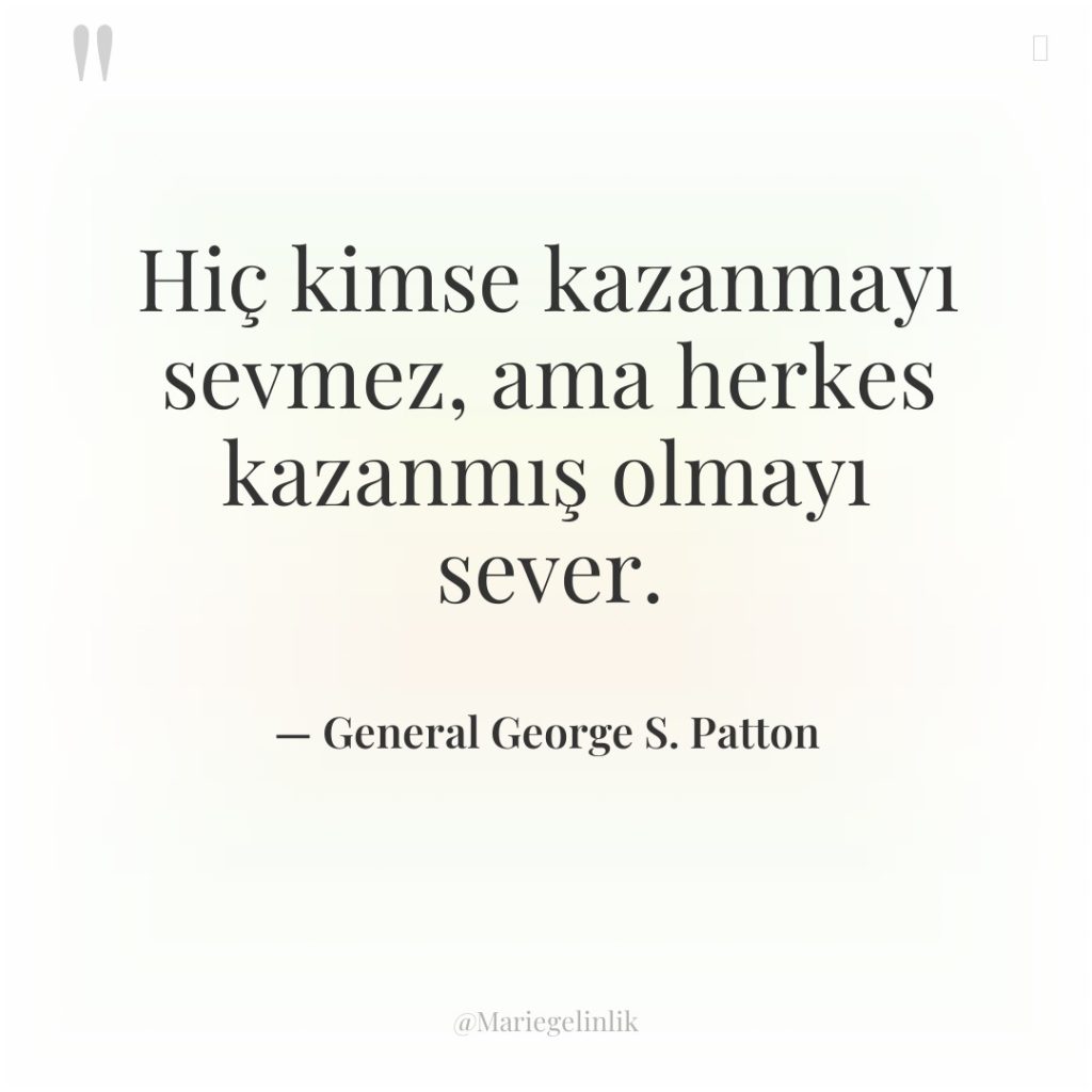 Hiç kimse kazanmayı sevmez, ama herkes kazanmış olmayı sever.