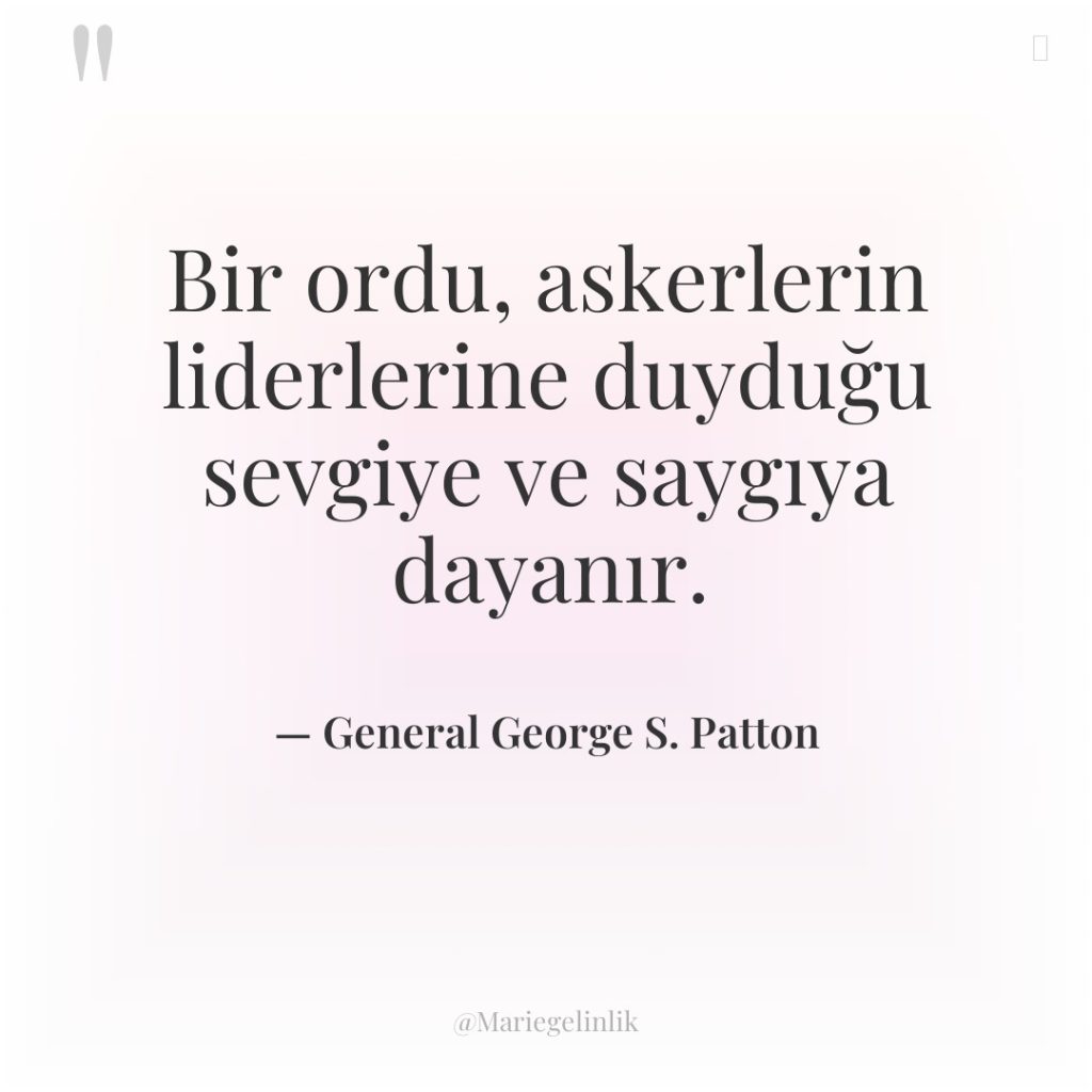 Bir ordu, askerlerin liderlerine duyduğu sevgiye ve saygıya dayanır.