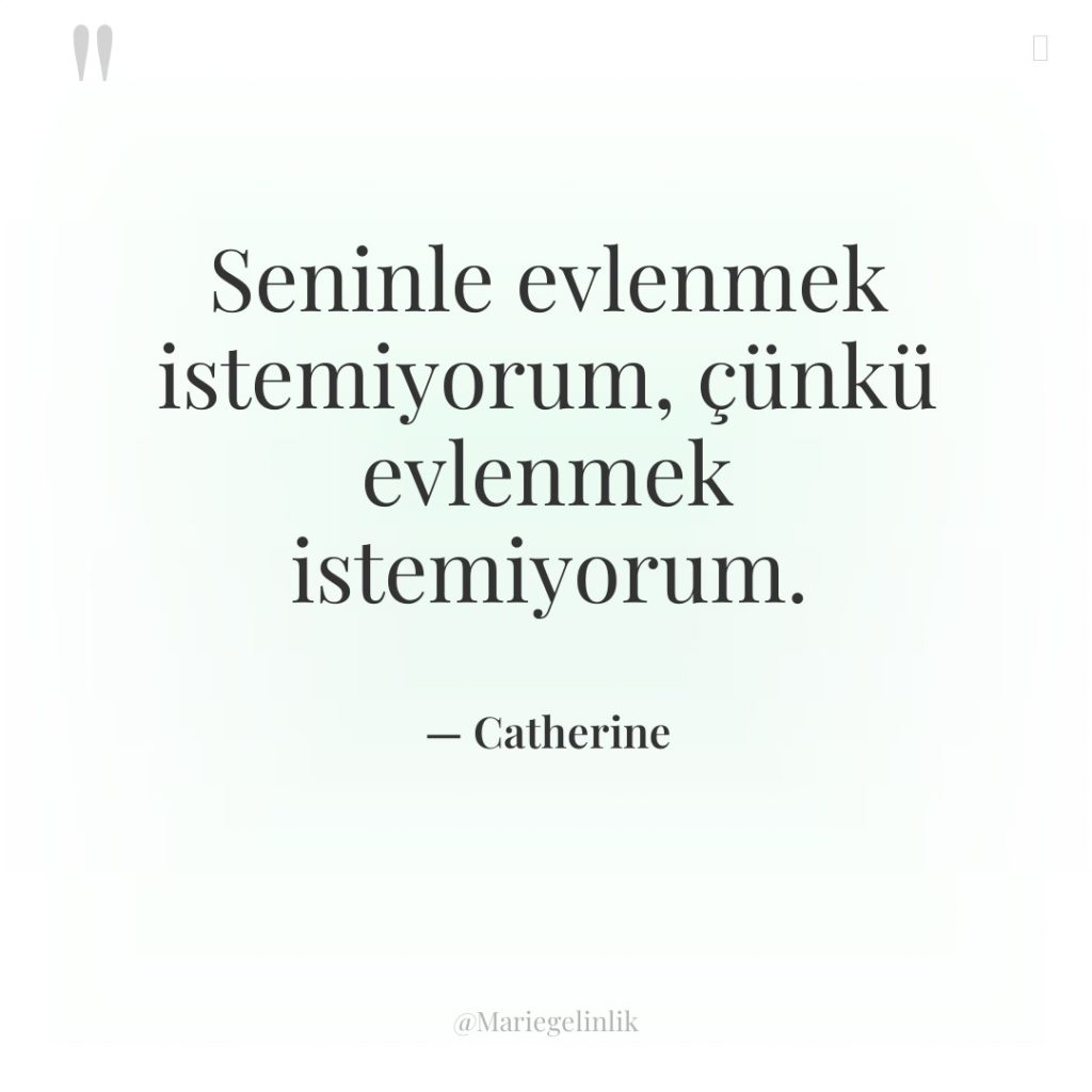 Seninle evlenmek istemiyorum, çünkü evlenmek istemiyorum.