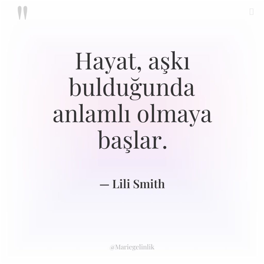 Hayat, aşkı bulduğunda anlamlı olmaya başlar.