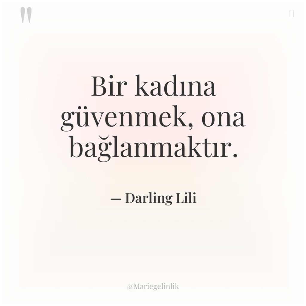 Bir kadına güvenmek, ona bağlanmaktır.