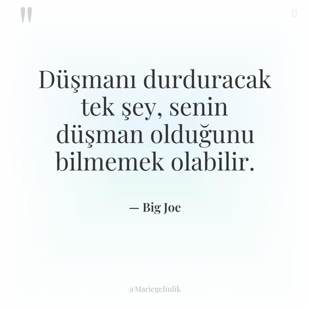 Düşmanı durduracak tek şey, senin düşman olduğunu bilmemek olabilir.